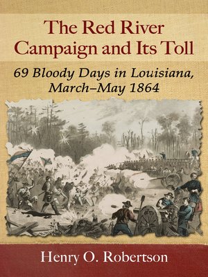 The Red River Campaign And Its Toll By Henry O Robertson